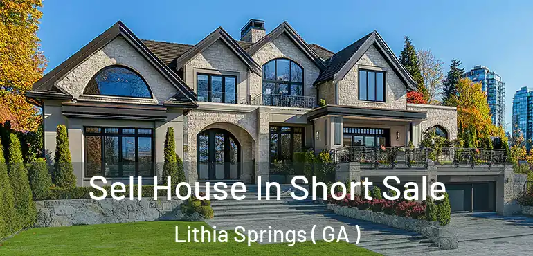  Sell House In Short Sale Lithia Springs ( GA )