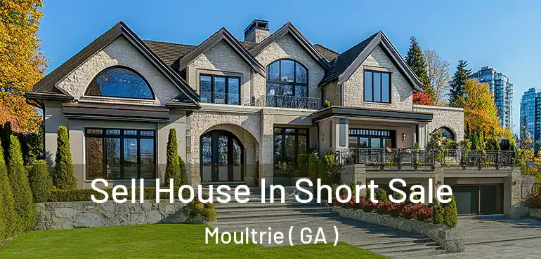  Sell House In Short Sale Moultrie ( GA )