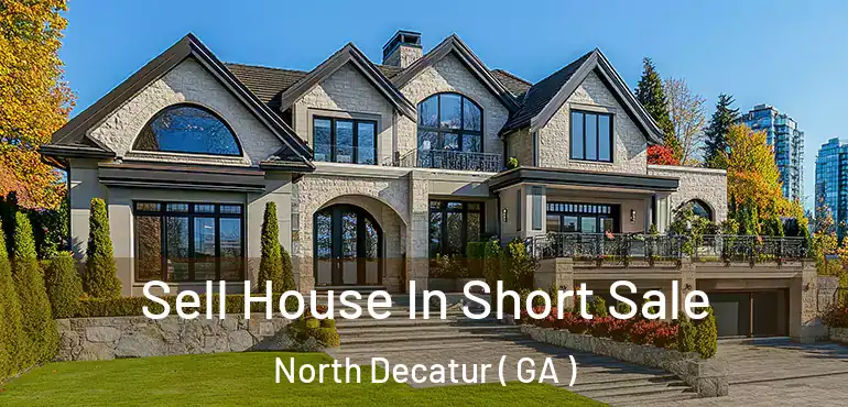  Sell House In Short Sale North Decatur ( GA )