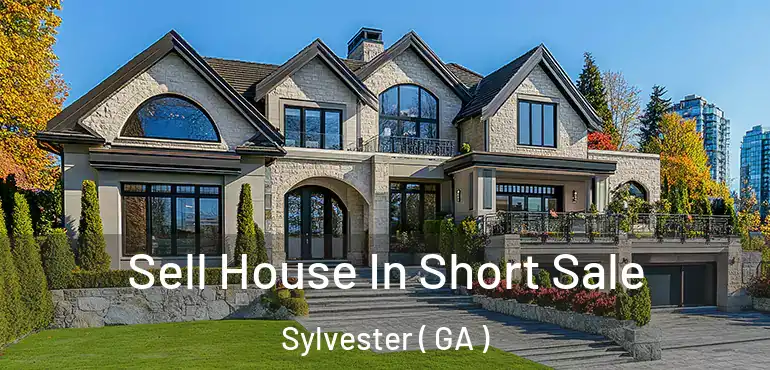  Sell House In Short Sale Sylvester ( GA )