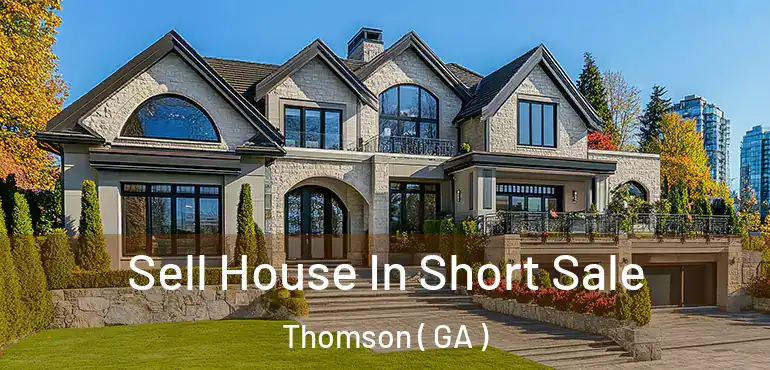  Sell House In Short Sale Thomson ( GA )