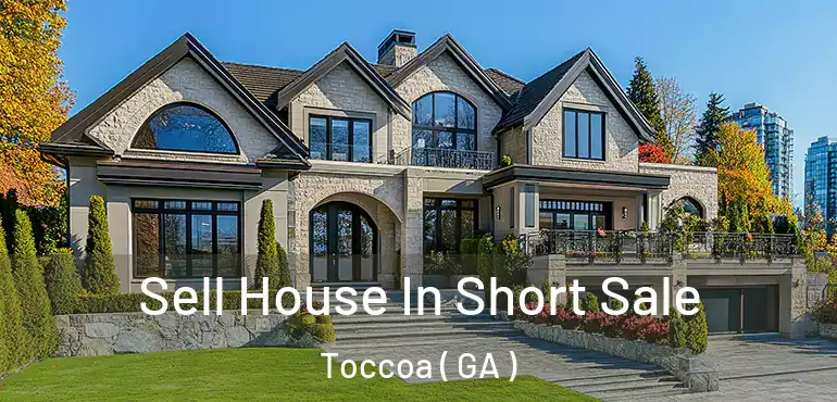  Sell House In Short Sale Toccoa ( GA )
