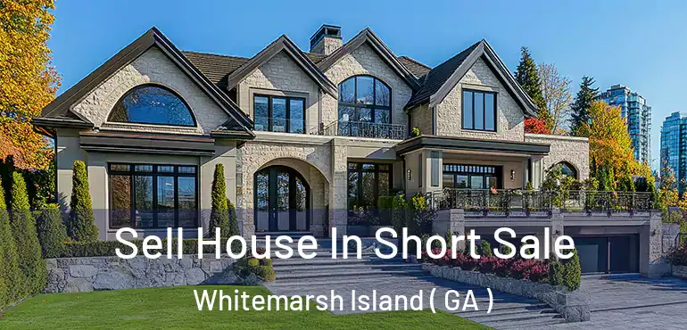  Sell House In Short Sale Whitemarsh Island ( GA )
