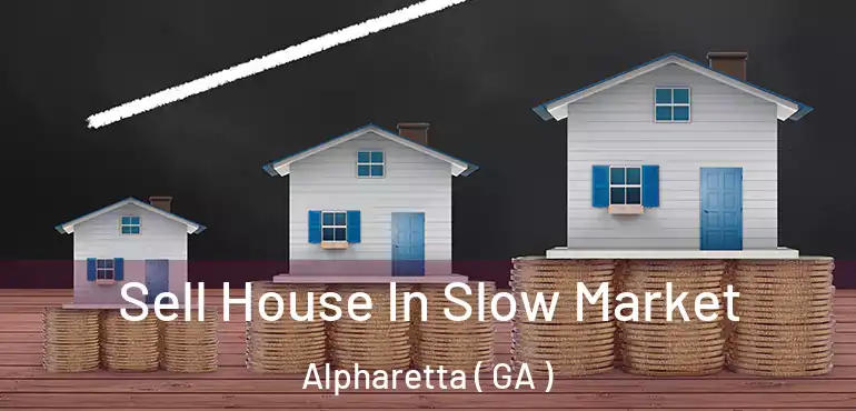  Sell House In Slow Market Alpharetta ( GA )