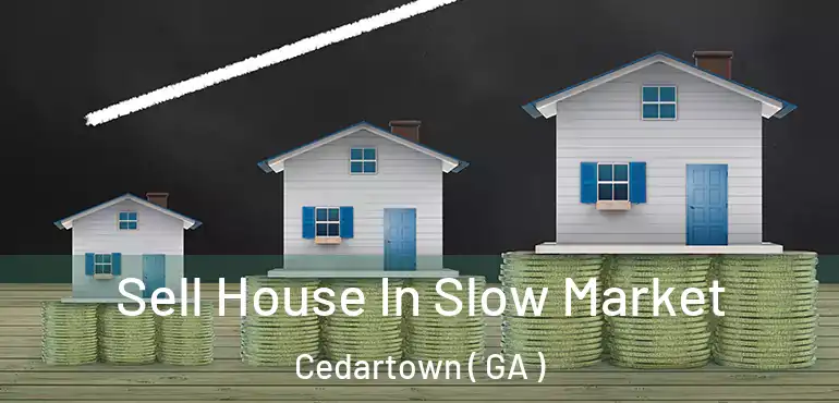  Sell House In Slow Market Cedartown ( GA )