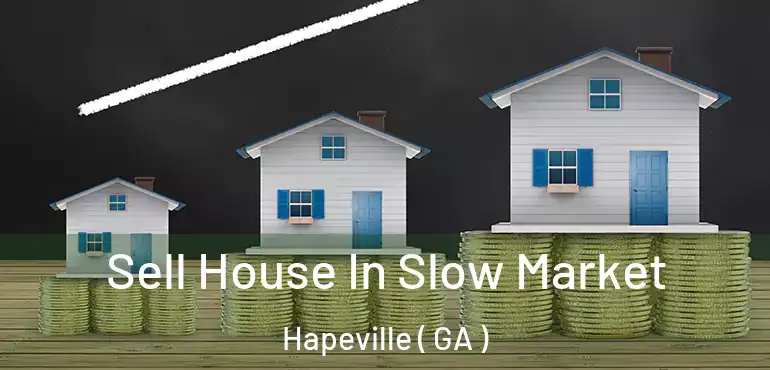  Sell House In Slow Market Hapeville ( GA )