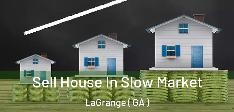  Sell House In Slow Market LaGrange ( GA )