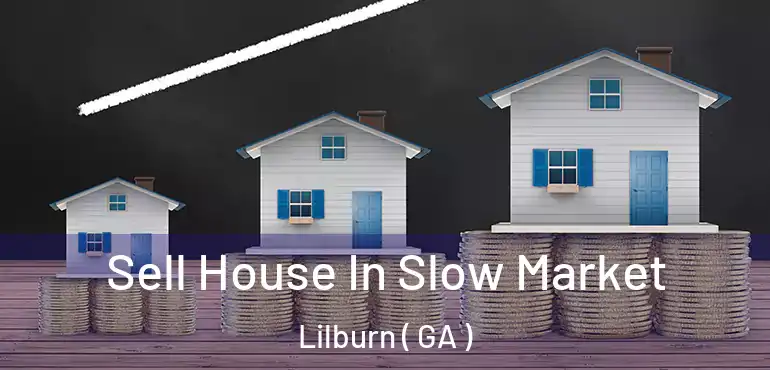  Sell House In Slow Market Lilburn ( GA )