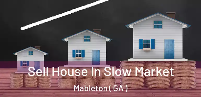  Sell House In Slow Market Mableton ( GA )