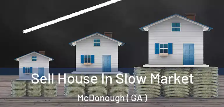  Sell House In Slow Market McDonough ( GA )