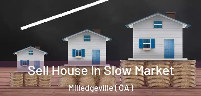  Sell House In Slow Market Milledgeville ( GA )