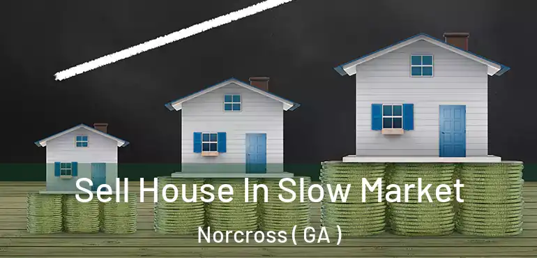  Sell House In Slow Market Norcross ( GA )
