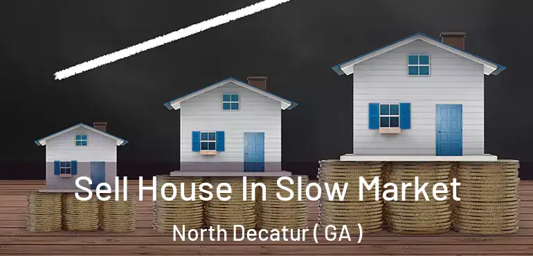  Sell House In Slow Market North Decatur ( GA )