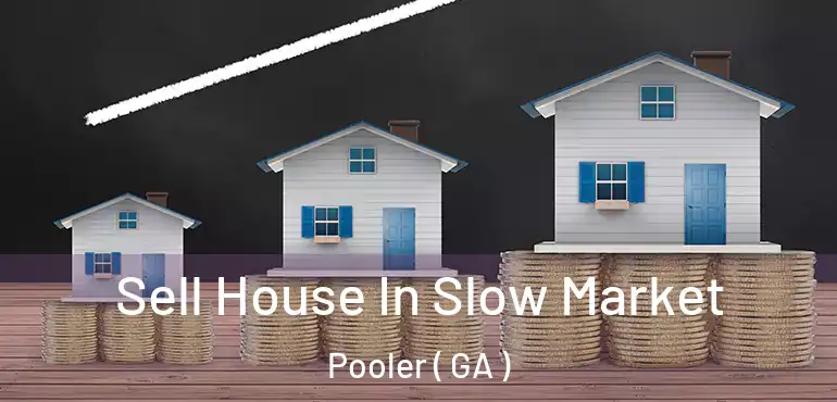  Sell House In Slow Market Pooler ( GA )