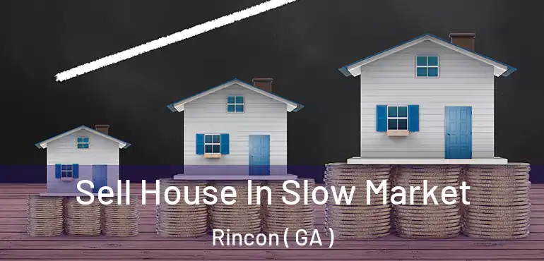  Sell House In Slow Market Rincon ( GA )