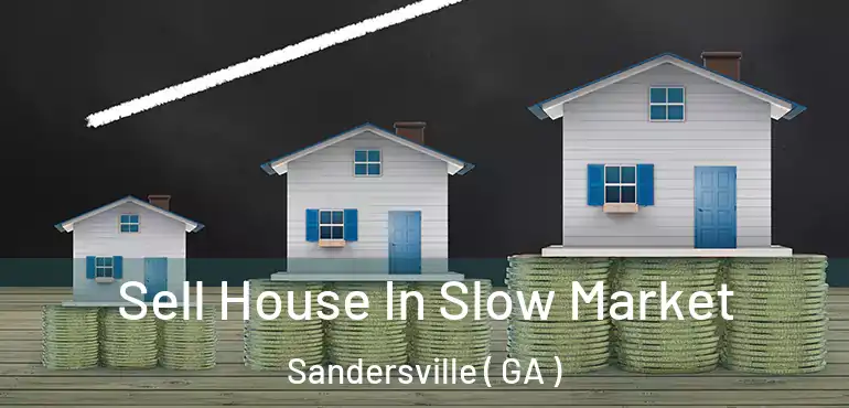  Sell House In Slow Market Sandersville ( GA )