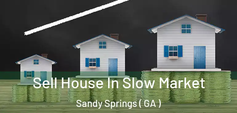  Sell House In Slow Market Sandy Springs ( GA )