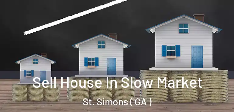  Sell House In Slow Market St. Simons ( GA )