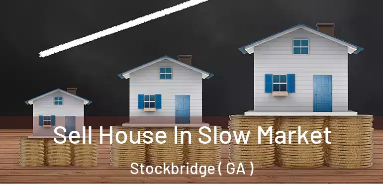  Sell House In Slow Market Stockbridge ( GA )