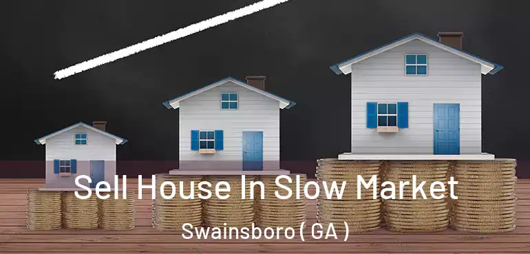  Sell House In Slow Market Swainsboro ( GA )