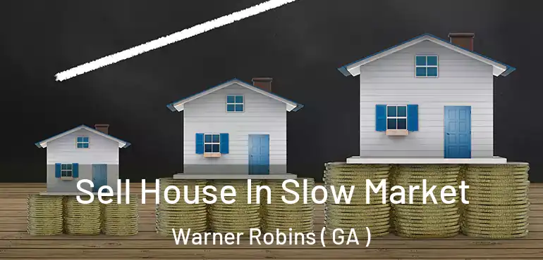  Sell House In Slow Market Warner Robins ( GA )