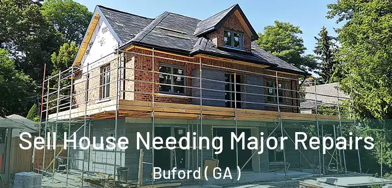  Sell House Needing Major Repairs Buford ( GA )