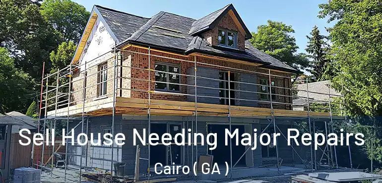 Sell House Needing Major Repairs Cairo ( GA )