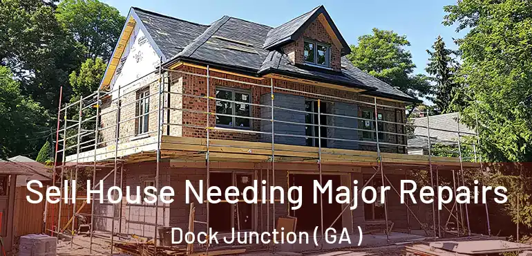  Sell House Needing Major Repairs Dock Junction ( GA )