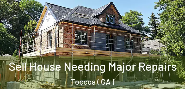  Sell House Needing Major Repairs Toccoa ( GA )