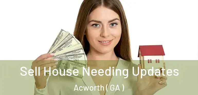  Sell House Needing Updates Acworth ( GA )