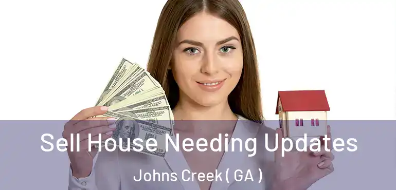  Sell House Needing Updates Johns Creek ( GA )