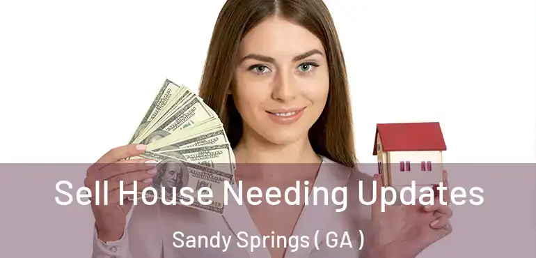  Sell House Needing Updates Sandy Springs ( GA )