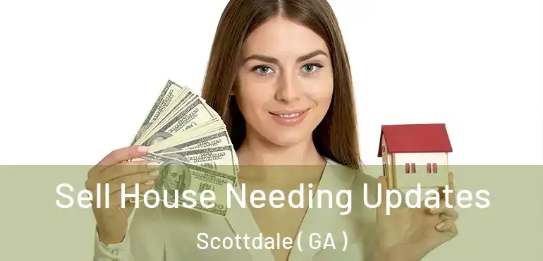  Sell House Needing Updates Scottdale ( GA )