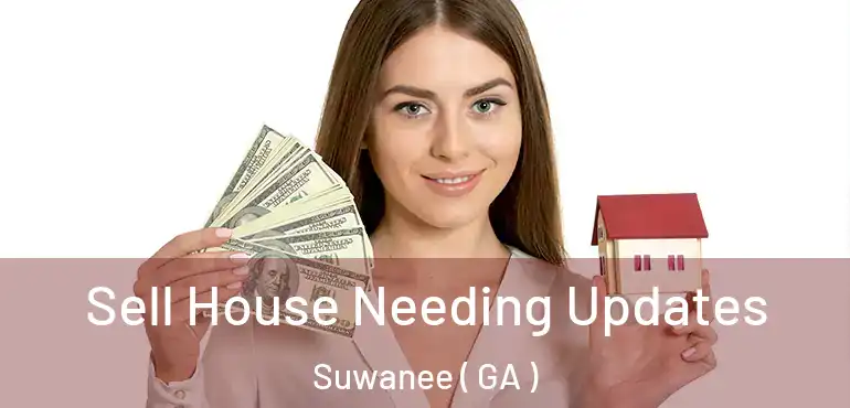  Sell House Needing Updates Suwanee ( GA )
