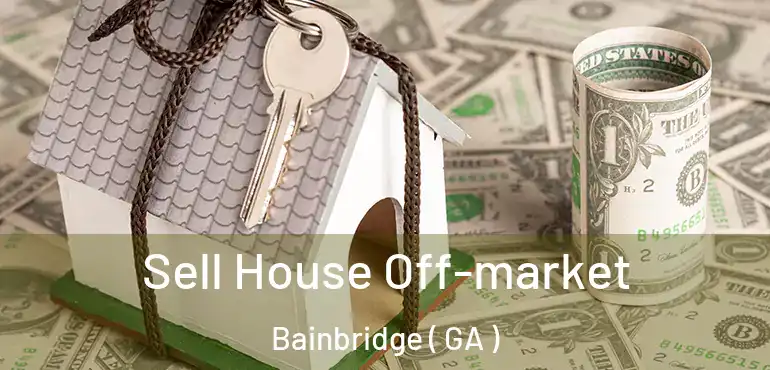  Sell House Off-market Bainbridge ( GA )