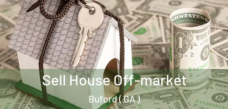  Sell House Off-market Buford ( GA )