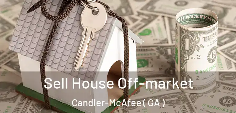 Sell House Off-market Candler-McAfee ( GA )