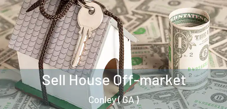  Sell House Off-market Conley ( GA )