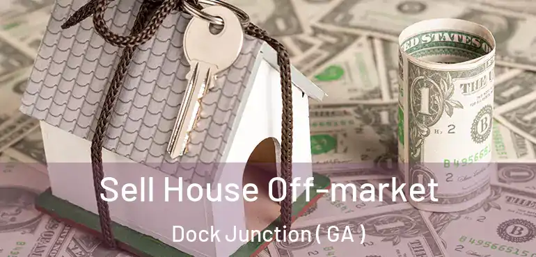  Sell House Off-market Dock Junction ( GA )