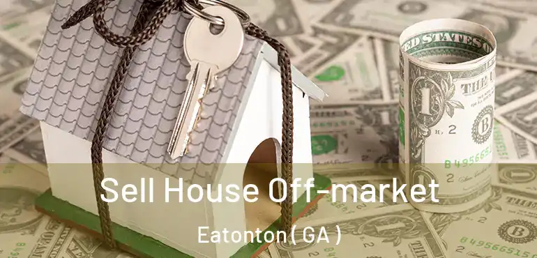  Sell House Off-market Eatonton ( GA )