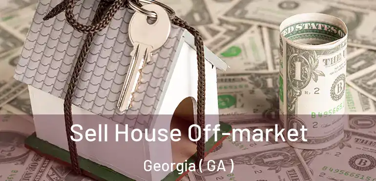  Sell House Off-market Georgia ( GA )