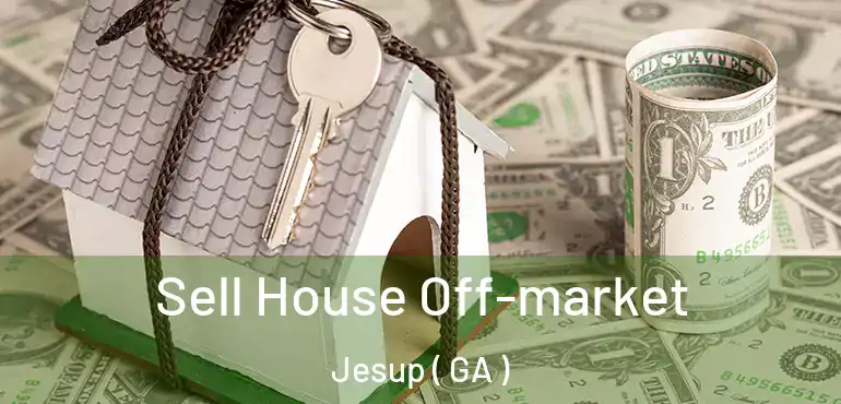  Sell House Off-market Jesup ( GA )