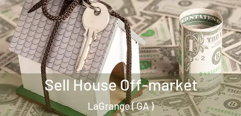  Sell House Off-market LaGrange ( GA )