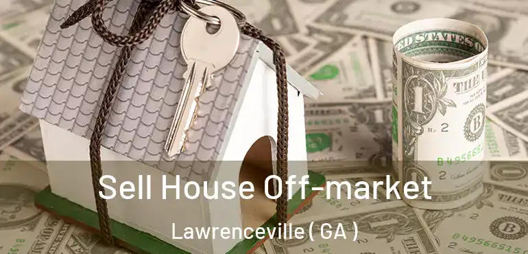  Sell House Off-market Lawrenceville ( GA )