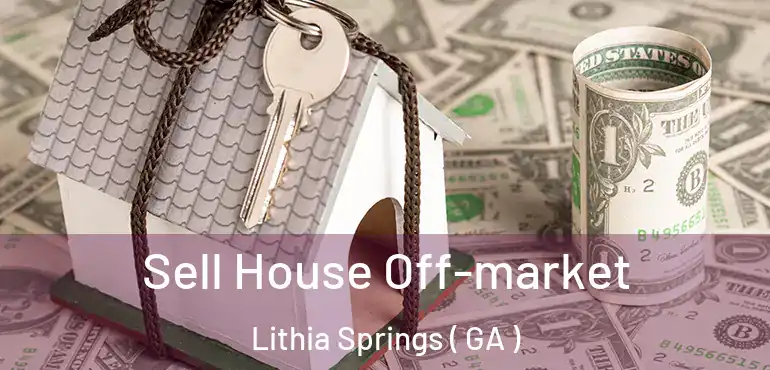  Sell House Off-market Lithia Springs ( GA )