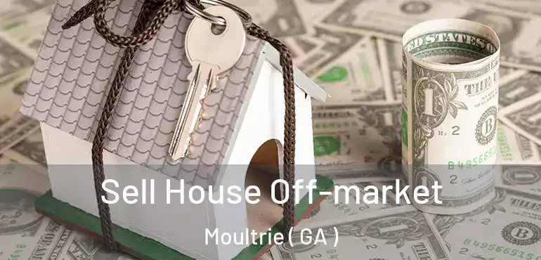  Sell House Off-market Moultrie ( GA )