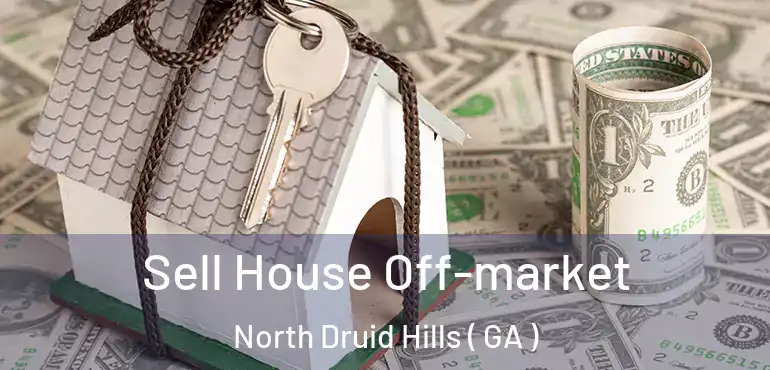  Sell House Off-market North Druid Hills ( GA )