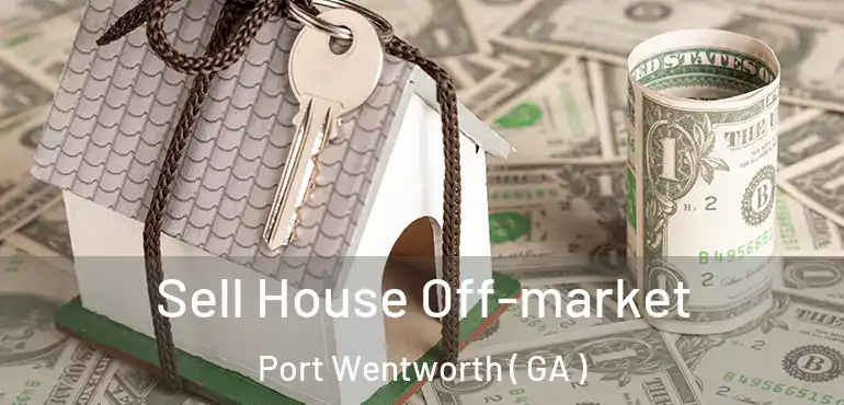  Sell House Off-market Port Wentworth ( GA )