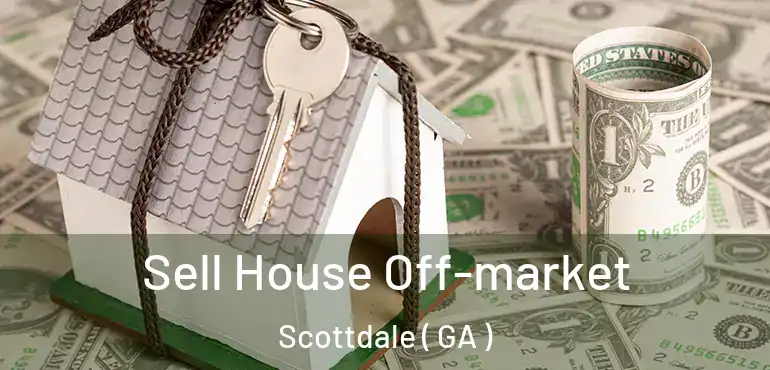  Sell House Off-market Scottdale ( GA )