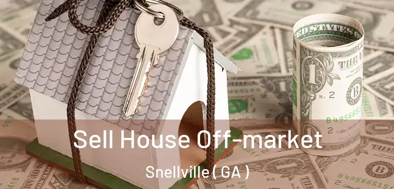  Sell House Off-market Snellville ( GA )